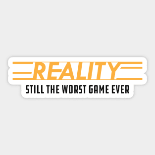 Reality still the worst game ever Sticker